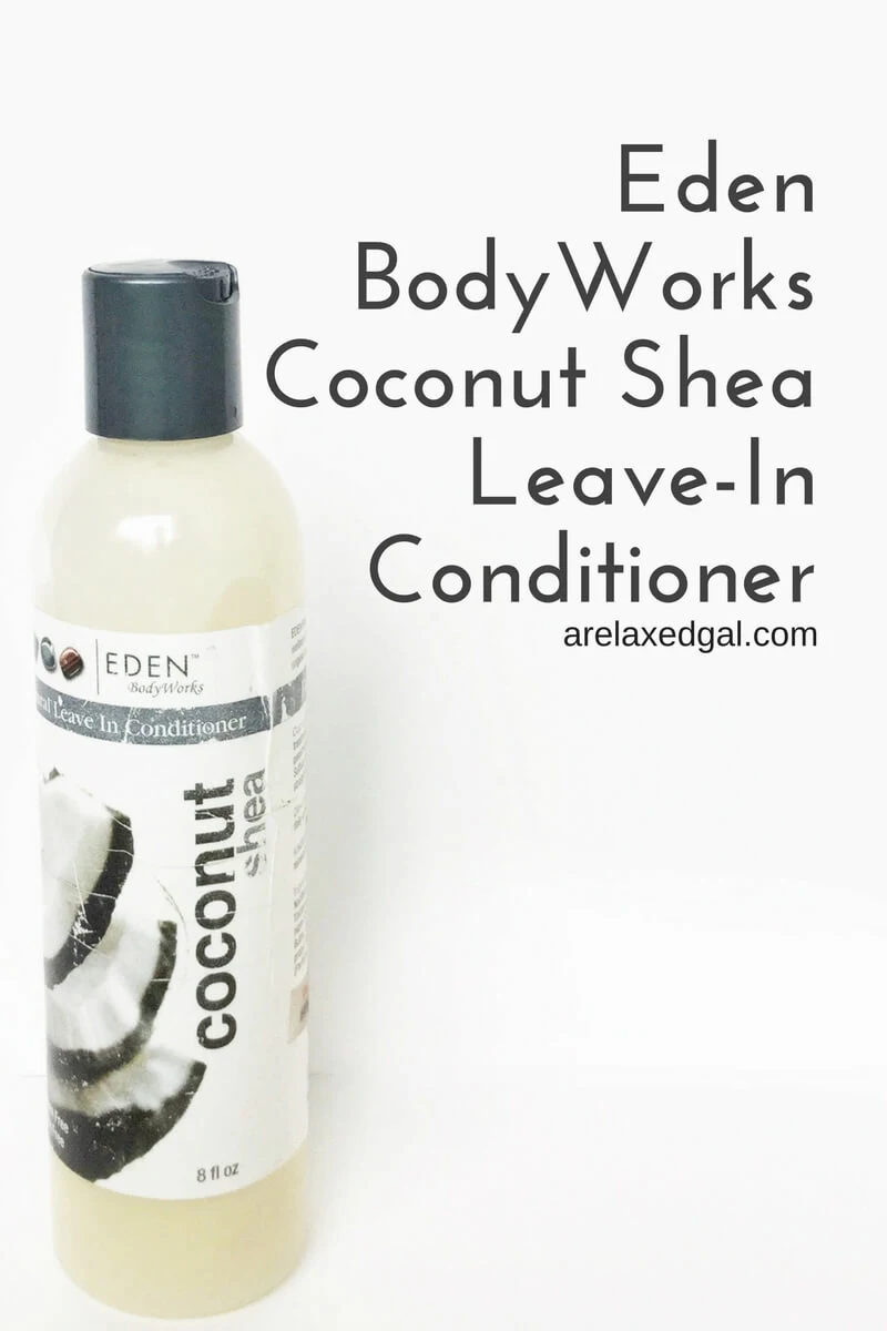 Product Review Eden BodyWorks Coconut Shea LeaveIn Conditioner — A Relaxed Gal