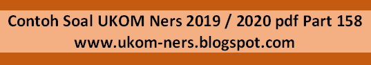 Contoh Soal UKOM Ners 2019 / 2020 pdf Part 158 UKOM