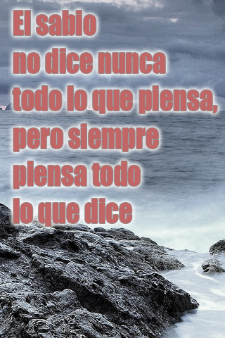 El sabio no dice nunca todo lo que piensa, pero siempre piensa todo lo que dice El sabio no dice nunca todo lo que piensa, pero siempre piensa todo lo que dice