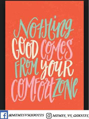 Nothing good comes from your comfort zone