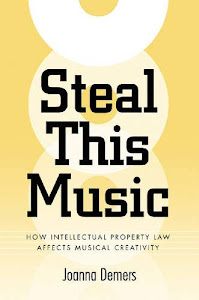 Steal This Music: How Intellectual Property Law Affects Musical Creativity