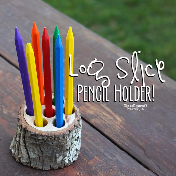 http://www.doodlecraftblog.com/2015/06/log-slice-pencil-holder.html