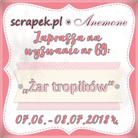 http://scrapek.blogspot.com/2018/06/wyzwanie-nr-69-zar-tropikow.html