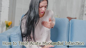 How to Treat Acute Myocardial Infarction How to Treat Acute Myocardial Infarction