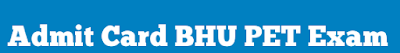 BHU PET Exam Admit Card BHU PET Exam Admit Card