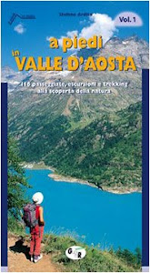 A piedi in Valle d'Aosta. 116 passeggiate, escursioni e trekking alla scoperta della natura (Vol. 1)