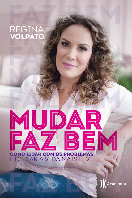 Mudar Faz Bem como lidar com os problemas e deixar a vida mais leve Regina Volpato
