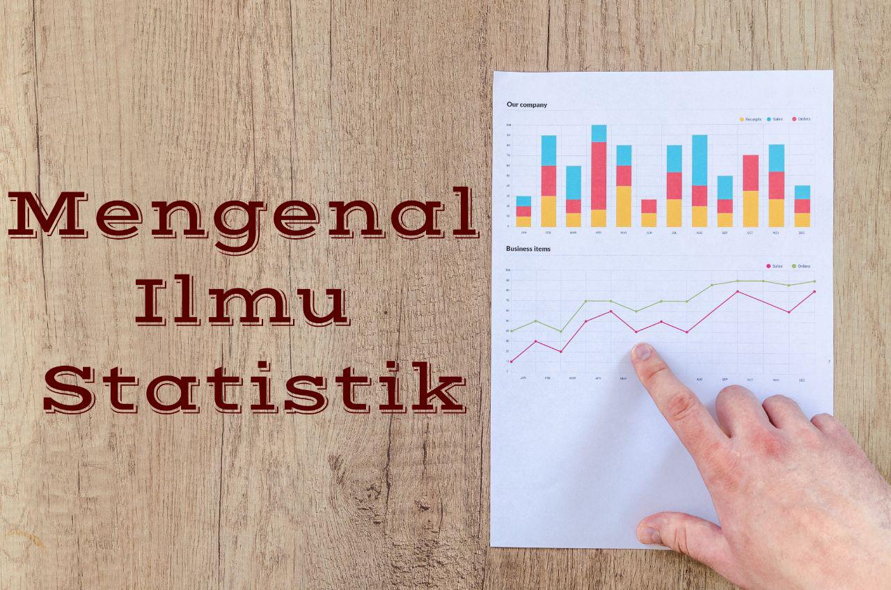 Mengenal Ilmu Statistik Lebih Dekat Mengenal Ilmu Statistik Lebih Dekat