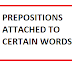 PREPOSITIONS ATTACHED TO CERTAIN WORDS