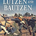 Lützen and Bautzen: Napoleon's Spring Campaign of 1813 by George Nafziger