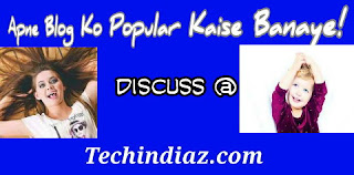 Blog ko popular banaye Apne Blog Ko Popular Kaise Banaye