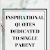 Inspirational quotes dedicated to single parent.