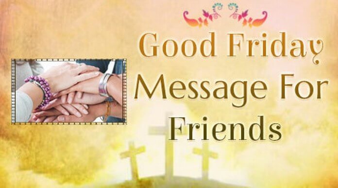 Good Friday 2018 Good Friday Messages Happy Good Friday Messages Good morning messages for friends: