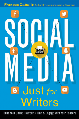 Social Media Just for Writers: How to Build Your Online Platform and Find and Engage with Your Readers Social Media Just for Writers: How to Build Your Online Platform and Find and Engage with Your Readers