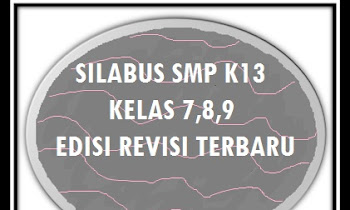 SILABUS SMP K13 EDISI REVISI TERBARU KELAS 7,8,DAN 9 SEMUA MAPEL