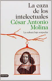 Reseña de "La caza de los intelectuales. La cultura bajo sospecha" de César Antonio Molina. Portada de la obra. Fuente: Casa del libro.