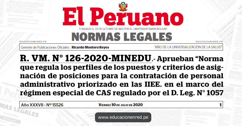 R. VM. N° 126-2020-MINEDU.- Aprueban «Norma que regula los perfiles de los puestos y criterios de asignación de posiciones para la contratación de personal administrativo priorizado en las IIEE. en el marco del régimen especial de CAS regulado por el D. Leg. N° 1057» R. VM. N° 126-2020-MINEDU.- Aprueban «Norma que regula los perfiles de los puestos y criterios de asignación de posiciones para la contratación de personal administrativo priorizado en las IIEE. en el marco del régimen especial de CAS regulado por el D. Leg. N° 1057»