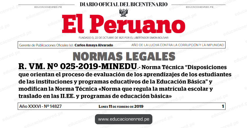 R. VM. Nº 025-2019-MINEDU - Aprueban la Norma Técnica «Disposiciones que orientan el proceso de evaluación de los aprendizajes de los estudiantes de las instituciones y programas educativos de la Educación Básica» y modifican la Norma Técnica «Norma que regula la matrícula escolar y traslado en las instituciones educativas y programas de educación básica» www.minedu.gob.pe R. VM. Nº 025-2019-MINEDU - Aprueban la Norma Técnica «Disposiciones que orientan el proceso de evaluación de los aprendizajes de los estudiantes de las instituciones y programas educativos de la Educación Básica» y modifican la Norma Técnica «Norma que regula la matrícula escolar y traslado en las instituciones educativas y programas de educación básica» www.minedu.gob.pe