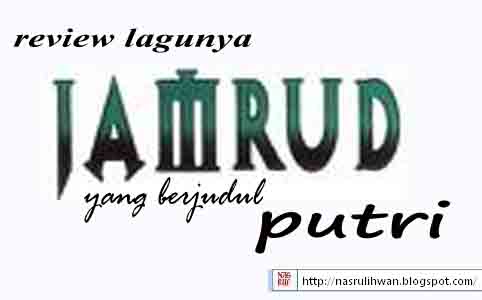 Nasrulife: review lagunya Jamrud tentang kisahnya putri