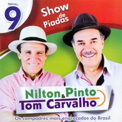 http://4.bp.blogspot.com/-iLFmmw_uG6I/Ulh9WPTnFlI/AAAAAAAAA8E/uo376MVrBJA/s1600/Nilton-Pinto-Tom-Carvalho-Show-de-Piadas-Vol.9-Frente.jpg