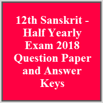 12th Sanskrit - Half Yearly Exam 2018 Question Paper and Answer Keys