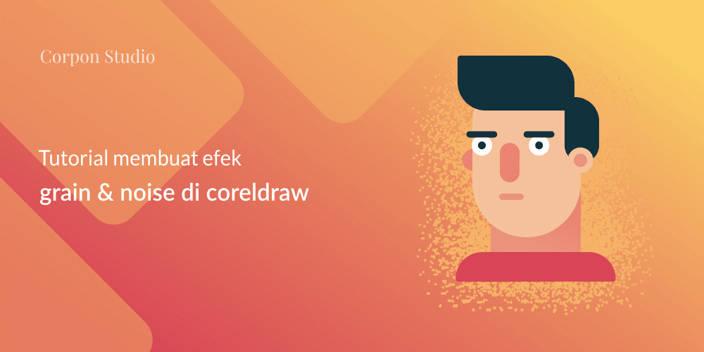 Tutorial Membuat Efek Grain dan Noise Pada Vector Dengan CorelDRAW Efek Grain and Noise di CorelDRAW