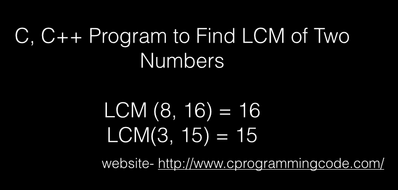 Programming Tutorials: Program to Find LCM of Two Numbers - C, C++ Code