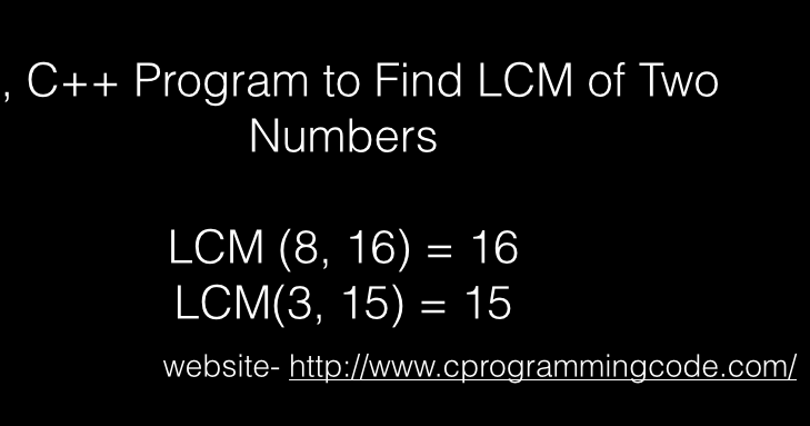 Programming Tutorials: Program to Find LCM of Two Numbers - C, C++ Code