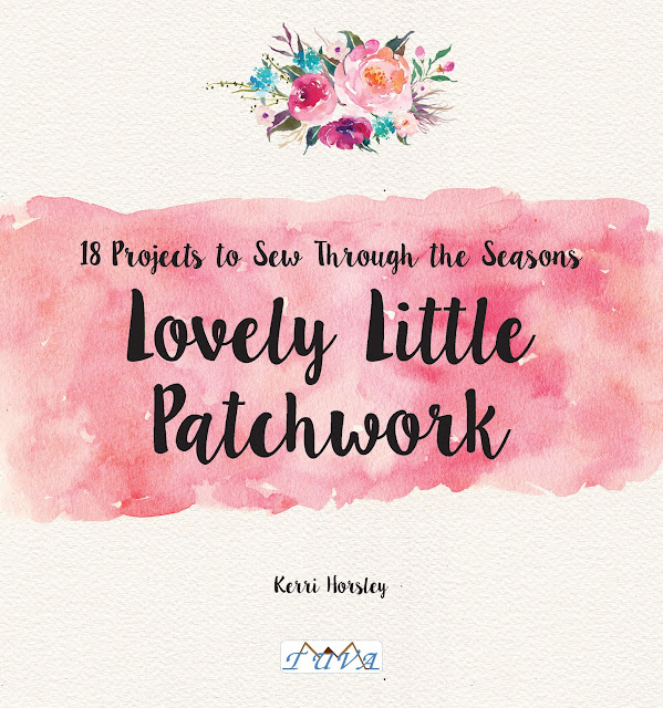 Lovely Little Patchwork : 18 Projects to Sew Through the Seasons by Kerri Horsle Lovely Little Patchwork : 18 Projects to Sew Through the Seasons by Kerri Horsle