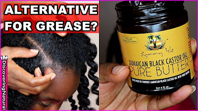 An Alternative for Hair Grease for Natural Hair? Jamaican Black Castor Oil Pure Butter | DiscoveringNatural