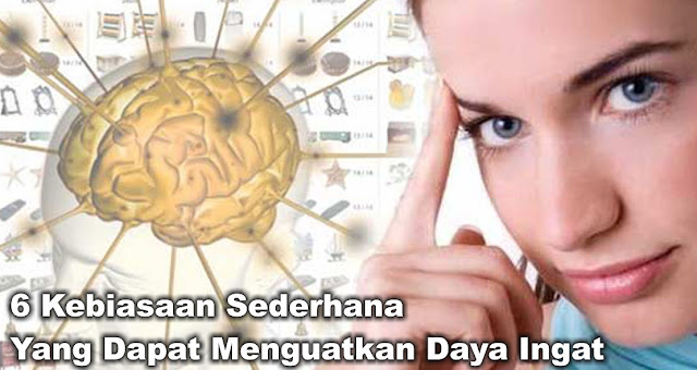 6 Kebiasaan Sederhana Yang Dapat Menguatkan Daya Ingat..