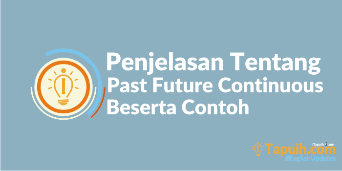 Penjelasan Past Future Continuous Tense Beserta Contoh Terlengkap