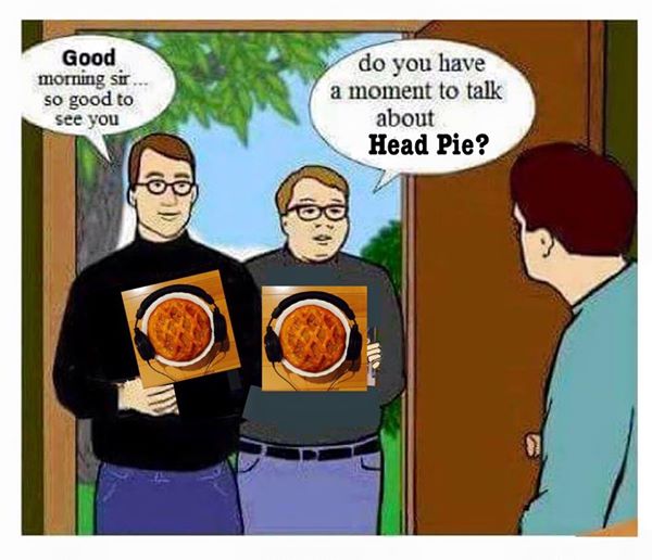 Do you have a moment to talk about Head Pie?