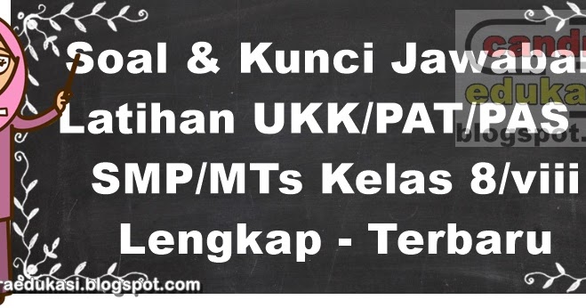 Soal Dan Kunci Jawaban Ukk Pat Pas Semester 2 Kelas 8 Terbaru