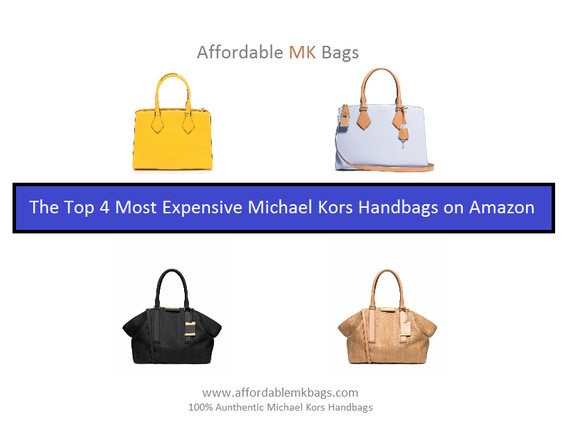 Affordable Mk Bags The Top 4 Most Expensive Michael Kors Handbags Have You Ever Wondered How Much Are Some Of The Most Expensive Michael Kors Purses And Handbags