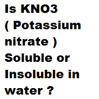 Is KNO3 ( Potassium nitrate ) Soluble or Insoluble in water ? Is KNO3 ( Potassium nitrate ) Soluble or Insoluble in water ?