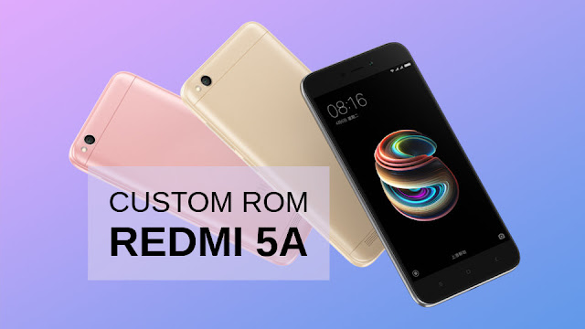 Daftar Custom ROM Terbaik untuk Xiaomi Redmi 5A (Riva)