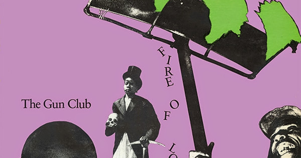 The Gun Club Fire Of Love Rar The Gun Club Fire Of Love Rar