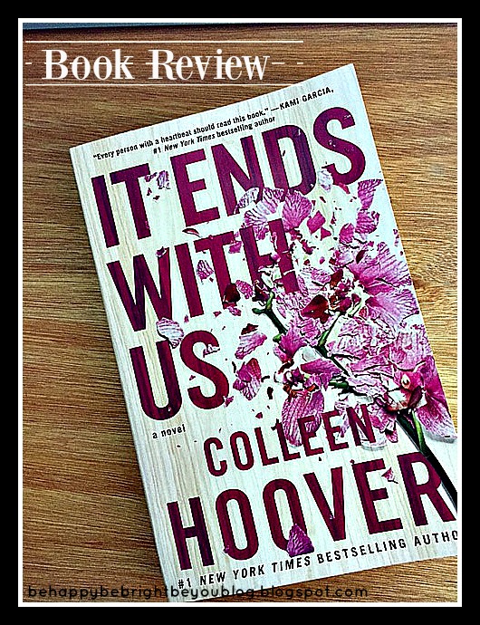 Be Happy, Be Bright, Be You: Book Review- It Ends With Us (Colleen Hoover)
