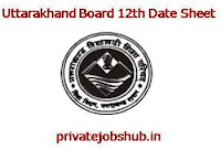 Uttarakhand Board 12th Date Sheet Uttarakhand Board 12th Date Sheet