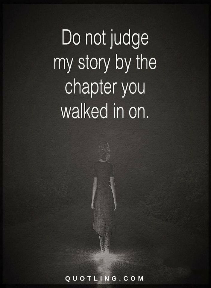 Quotes Do not judge my story by the chapter you walked in on.