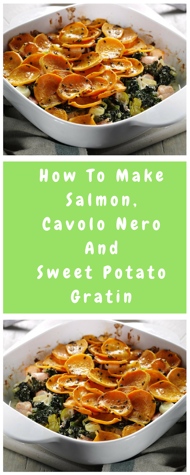 How To Make Salmon, Cavolo Nero And Sweet Potato Gratin How To Make Salmon, Cavolo Nero And Sweet Potato Gratin
