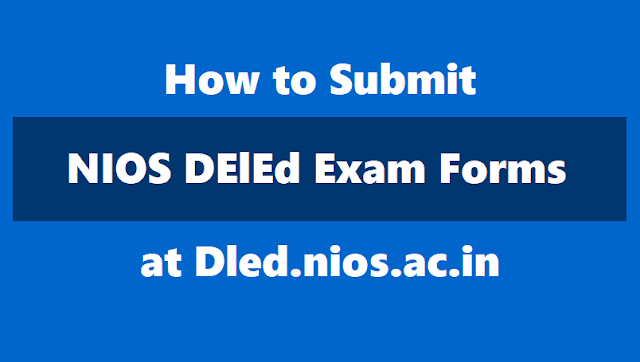 How to Submit NIOS DElEd Examination Forms @ Dled.nios.ac.in how to submit nios deled examination forms at dled.nios.ac.in,how to fill nios deled examination forms,how to pay nios deled exam fee,payment of nios deled exam fee,process for online submission of examination fees