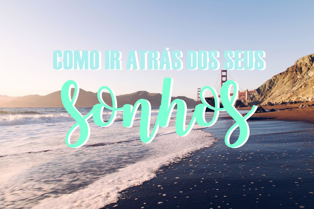 Como ir atrás do seus sonhos