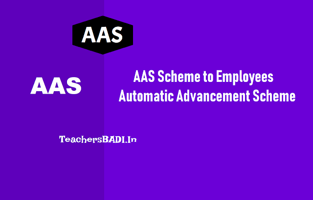 Automatic Advancement Scheme(AAS) For AP TS Employees, What is AAS? aas scheme details, automatic advancement scheme to ap telangana employees,what is aa scheme?,special grade, sppia/sapp-ia, spp-ib/sapp-ib, sppii/sapp-ii,6/12/18/24 scales, special promotion post scale,special grade post scale, f.r.22-b,aas detailed explanation, How to implement AAS