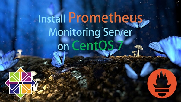 Install Prometheus Monitoring Server on CentOS 7