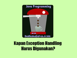 Penggunaan exception handling kapan exception handling digunakan pada Java