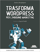 Trasforma WordPress per l'Inbound Marketing: Aumenta conversioni e traffico sulle pagine del tuo CMS Trasforma WordPress per l'Inbound Marketing: Aumenta conversioni e traffico sulle pagine del tuo CMS