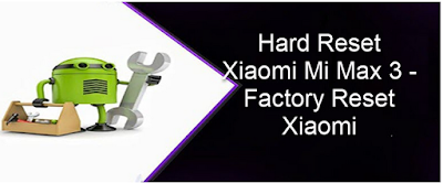 Cara Hard Reset Xiaomi Mi Max 3 - Cara Factory Reset Xiaomi Mi Max 3