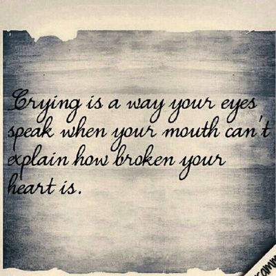 crying is a way your eyes speak when your mouth cant explain how broken your heart is - heartbroken quotes